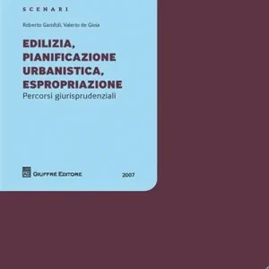 Edilizia, pianificazione, urbanistica, espropriazione. Percorsi giurisprudenziali Bestseller