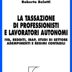 Compra Online La tassazione di professionisti e lavoratori autonomi. IVA, redditi, Irap, studi di settore, adempimenti e regimi contabili