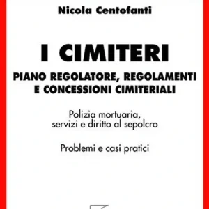 I cimiteri. Piano regolatore, regolamenti e concessioni cimiteriali Bestseller