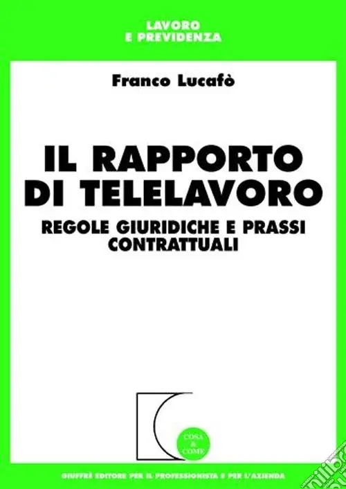 Il rapporto di telelavoro. Regole giuridiche e prassi contrattuali Spedito Oggi