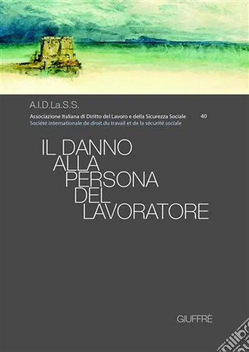 Economico Il danno alla persona del lavoratore. Atti del Convegno nazionale (Napoli, 31 marzo-1 aprile 2006)