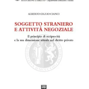 Soggetto straniero e attività negoziale. Il principio di reciprocità e la sua dimensione attuale nel diritto privato Nuovo Arrivo