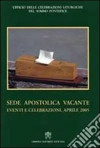 Sede apostolica vacante. Eventi e celebrazioni. Aprile 2005 Non Perdere