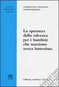 La speranza della salvezza per i bambini che muoiono senza battesimo Offerta Limitata