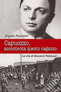 Capuozzo, accontenta questo ragazzo. La vita di Giovanni Palatucci Non Perdere