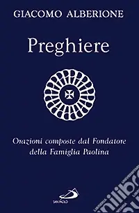 Solo Oggi Preghiere. Orazioni composte dal fondatore della Famiglia Paolina