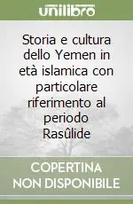 Storia e cultura dello Yemen in età islamica con particolare riferimento al periodo Rasûlide Offerta Speciale