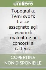 Topografia. Temi svolti tracce assegnate agli esami di maturità e ai concorsi a cattedra Prezzo Conveniente