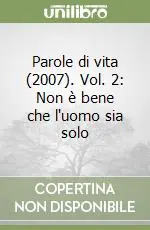 Parole di vita (2007). Vol. 2 Non è bene che l‘uomo sia solo Nuova Collezione