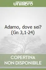 Adamo, dove sei? (Gn 3,1-24) Subito Disponibile