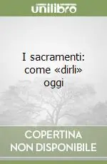 Compra Oggi Stesso I sacramenti come «dirli» oggi