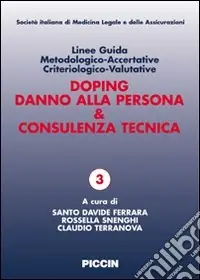 Linee guida metodologico-accertative criteriologico-valutative. Doping, danno alla persona & consulenza tecnica Acquista Ora