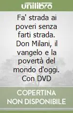 Fa‘ strada ai poveri senza farti strada. Don Milani, il vangelo e la povertà del mondo d‘oggi. Con DVD Pagamento Sicuro
