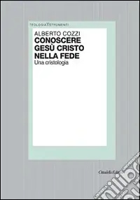Conoscere Gesù Cristo nella fede. Una cristologia Subito Disponibile