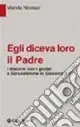 Subito Disponibile Egli diceva loro il Padre. I discorsi con i giudei a Gerusalemme in Giovanni 5-12