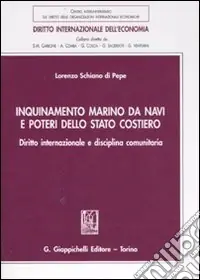 Inquinamento marino da navi e poteri dello stato costiero. Diritto internazionale e disciplina comunitaria Prezzo Di Fabbrica