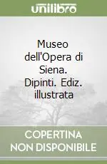 Sconto Museo dell‘Opera di Siena. Dipinti. Ediz. illustrata