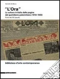 «L‘Ora». La cultura in Italia dalle pagine del quotidiano palermitano (1918-1930). Ediz. illustrata Promozione Esclusiva