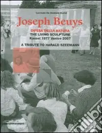 Joseph Beuys. Difesa della natura. The living sculpture. Kassel 1977-Venezia 2007. Omaggio a Harald Szeemann. Ediz. illustrata Compra Oggi Stesso