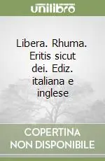 Libera. Rhuma. Eritis sicut dei. Ediz. italiana e inglese Spedizione Espresso