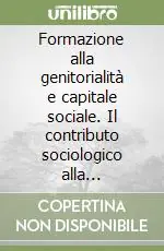 Bestseller Formazione alla genitorialità e capitale sociale. Il contributo sociologico alla valutazione