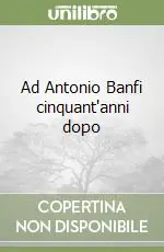 Solo Oggi Ad Antonio Banfi cinquant‘anni dopo