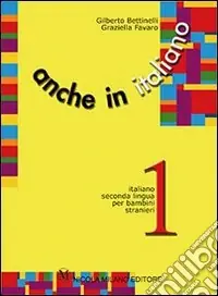 Anche in italiano. Percorsi di apprendimento di italiano seconda lingua per bambini stranieri. Vol. 2 Di Tendenza
