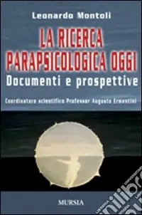 La ricerca parapsicologica oggi. Documenti e prospettive Di Tendenza