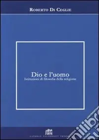 Dio e l‘uomo. Istituzioni di filosofia della religione Spedito Oggi