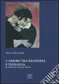 L‘amore tra filosofia e teologia. In dialogo con Jean-Luc Marion Consegna Rapida