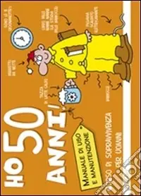 Ho 50 anni! Corso di sopravvivenza per uomini Nuova Collezione