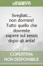 Svegliati... non dormire! Tutto quello che dovreste sapere sul sesso dopo gli anta! Reso Gratuito