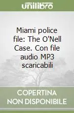Miami police file The O‘Nell Case. Con file audio MP3 scaricabili Più Venduto