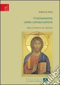Prezzo Basso Cristianesimo come consacrazione. Saggi su Cristo e sul cristiano