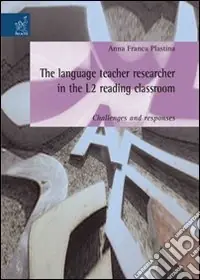 Prezzo Basso The language teacher researcher in the L2 reading classroom challenges and responses