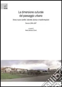 Subito Disponibile La dimensione culturale del paesaggio urbano. Verso nuovi confini identità storica e trasformazioni