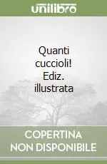 Quanti cuccioli! Ediz. illustrata Spedito Oggi