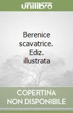 Esclusivo Berenice scavatrice. Ediz. illustrata