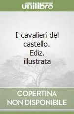 Prezzo Di Fabbrica I cavalieri del castello. Ediz. illustrata