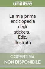 Sconto La mia prima enciclopedia degli stickers. Ediz. illustrata