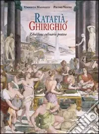 Ratafià e ghirighio. Zibaldone culinario pratese Spedizione Espresso