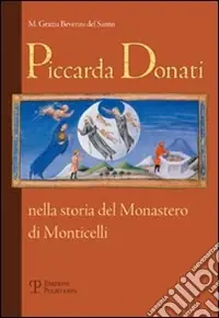 Piccarda Donati. Nella storia del Monastero di Monticelli Acquista Ora