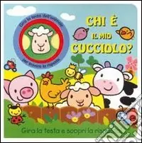 Chi è il mio cucciolo? Ediz. illustrata Reso Gratuito