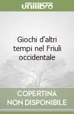 Giochi d‘altri tempi nel Friuli occidentale Compra Adesso