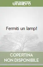 Fermiti un lamp! Quantità Limitata