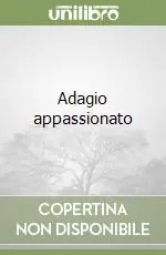 Adagio appassionato Nuovo Arrivo
