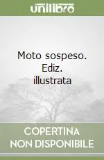 Moto sospeso. Ediz. illustrata Scelto Dai Clienti