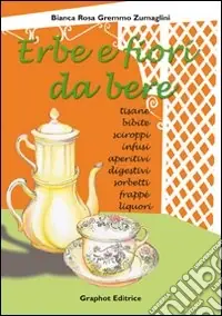 Erbe e fiori da bere. Ediz. illustrata A Buon Prezzo