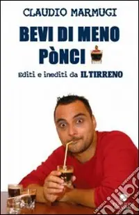 Bevi di meno pònci. Editi e inediti da Il Tirreno Prezzo Scontato