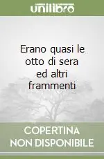 Erano quasi le otto di sera ed altri frammenti Ordina Subito